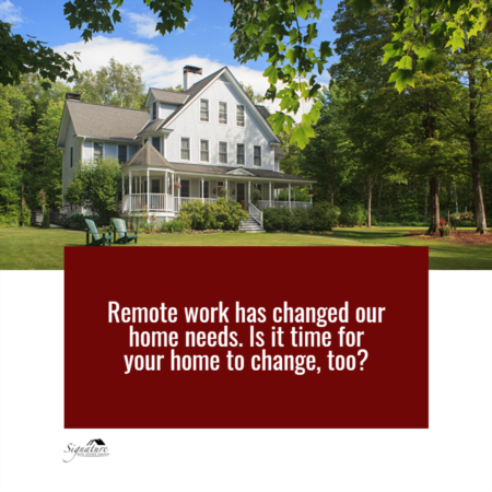 Remote Work Has Changed Our Home Needs. Is It Time for Your Home To Change, Too?