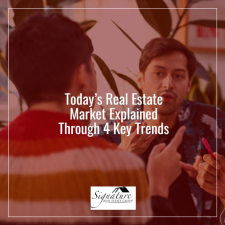 Today’s Real Estate Market Explained Through 4 Key Trends