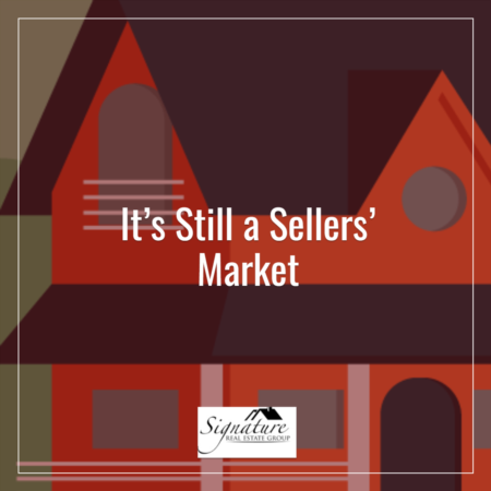 It’s Still a Sellers’ Market
