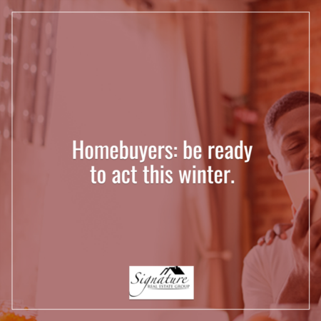 Homebuyers: Be Ready To Act This Winter