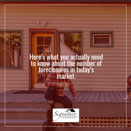What You Actually Need To Know About the Number of Foreclosures in Today’s Housing Market