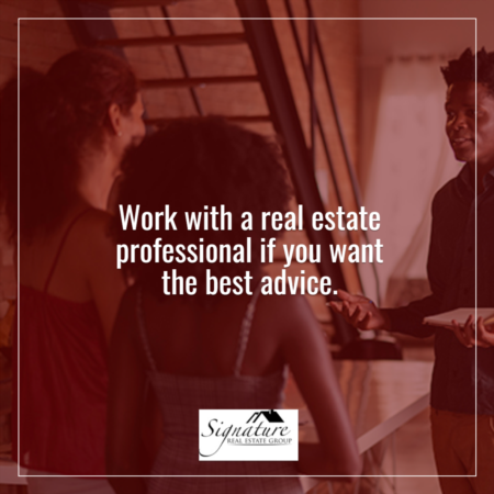 Work With a Real Estate Professional if You Want the Best Advice