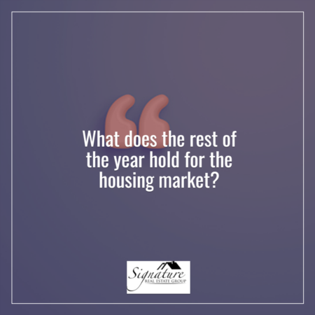 So, what does the rest of the year hold for the housing market?