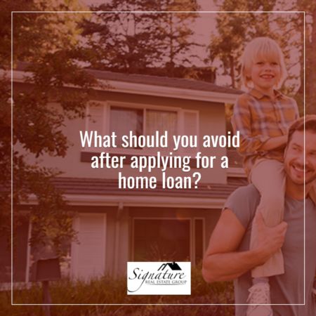 Things To Avoid After Applying for a Home Loan