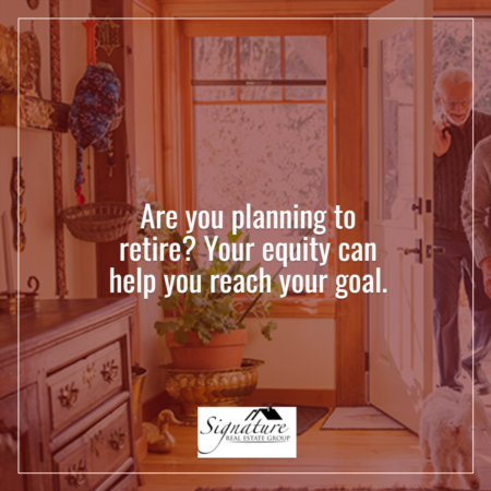 Planning To Retire? Your Equity Can Help You Reach Your Goal.