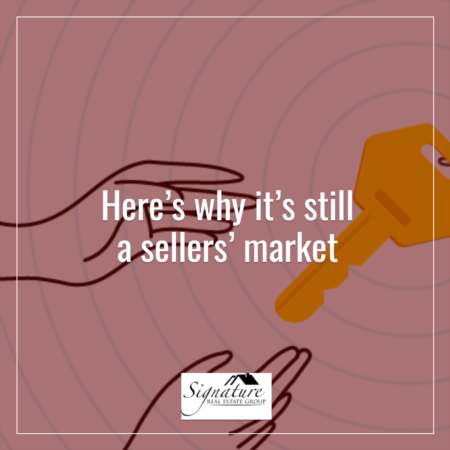 Here’s Why It’s Still a Sellers’ Market