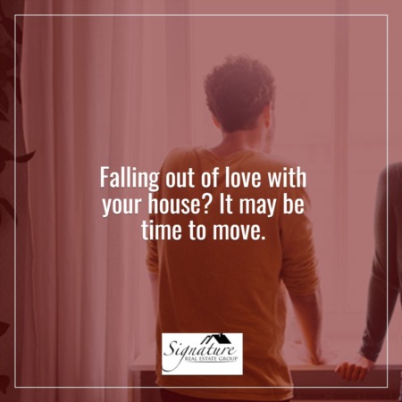 Falling out of Love with Your House? It May Be Time To Move.
