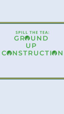 Spill the Tea: Ground Up Construction