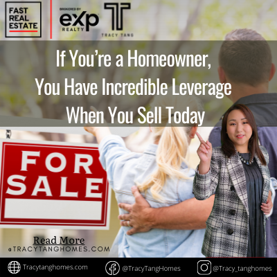If You’re a Homeowner, You Have Incredible Leverage When You Sell Today