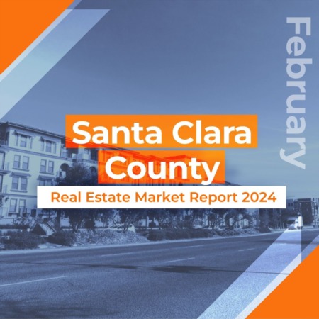 Santa Clara County - Real Estate Market Report FEBRUARY 2024