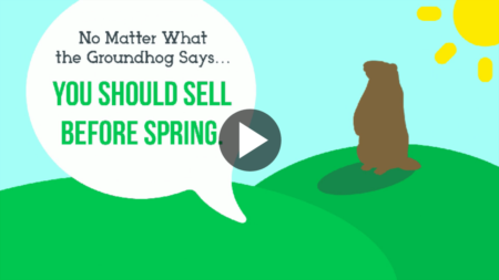 No Matter What the Groundhog Says, You Should Sell Before Spring