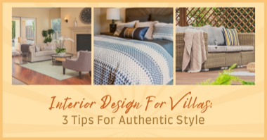 3 Interior Design Tips For Villa-Style Homes: Make Your Home Feel Like a Getaway