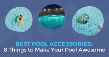 8 Must-Have Pool Accessories That Make Your Backyard More Fun