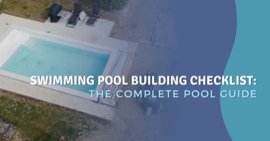 Swimming Pool Building Checklist: 13 Things You Need to Consider Before Getting a Pool
