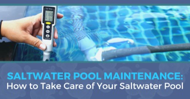 How to Maintain a Saltwater Pool: Salt Water Pool Maintenance Guide