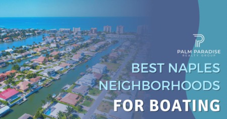 4 Best Boating Communities in Naples: Set Sail From Your Backyard!