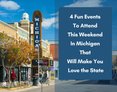 4 Fun Events To Attend This Weekend In Michigan That Will Make You Love the State