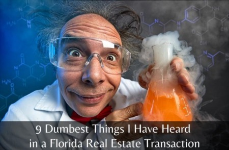 9 Dumbest Things I Have Heard in a Florida Real Estate Transaction