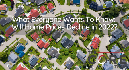 What Everyone Wants To Know: Will Home Prices Decline in 2022?