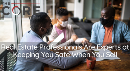  Real Estate Professionals Are Experts at Keeping You Safe When You Sell