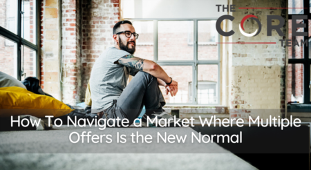 How To Navigate a Market Where Multiple Offers Is the New Normal