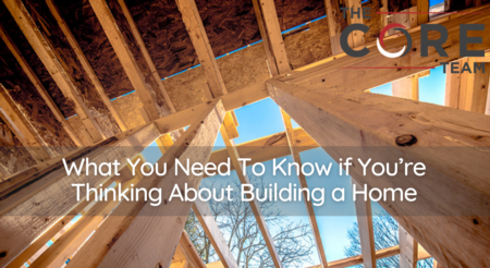 What You Need To Know if You’re Thinking About Building a Home