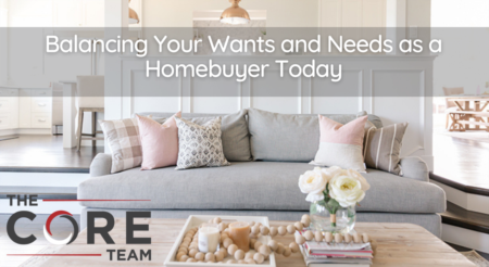  Balancing Your Wants and Needs as a Homebuyer Today