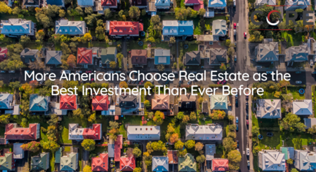  More Americans Choose Real Estate as the Best Investment Than Ever Before