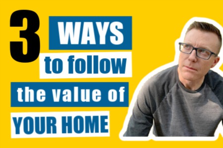 3 Ways to Follow the Value of Your Home