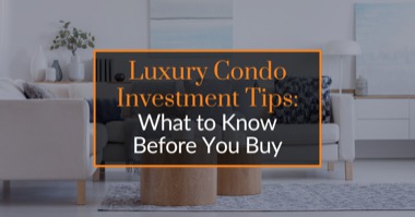 Luxury Condo Investment Tips: What to Know Before You Buy