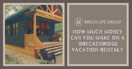 How Much Money Can You Make on a Breckenridge Vacation Rental?