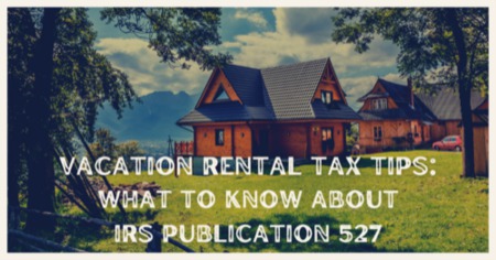 Vacation Rental Tax Tips: Takeaways From IRS Publication 527