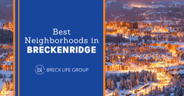 8 Best Breckenridge Neighborhoods: Live Near the Slopes, Shops & More