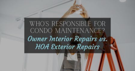 Who's Responsible For Condo Maintenance? Owner Interior Repairs Vs HOA Exterior Repairs
