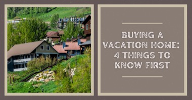 4 Things to Know Before Buying Your First Vacation Home