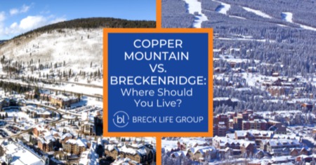 Copper Mountain vs Breckenridge: What to Know Before Buying Real Estate in Summit County