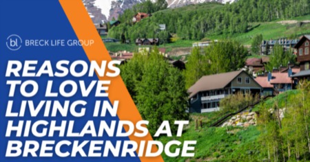 Living in Highlands at Breckenridge: 9 Things You Need to Know Before Moving to Highlands