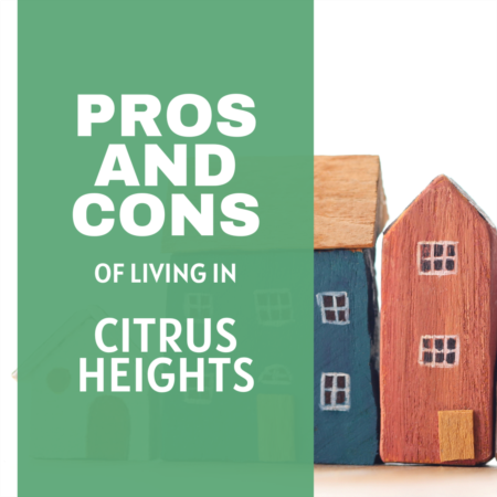 Pros and Cons of living in CITRUS HEIGHTS