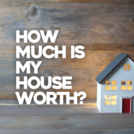 How Much Is My House Worth?