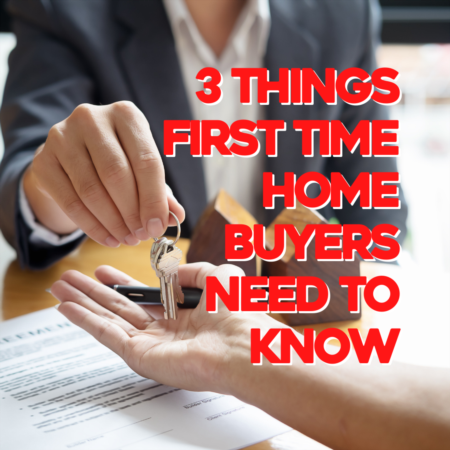 3 Things First Time Home Buyers Need To Know