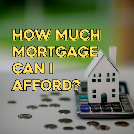 How Much Mortgage can I Afford?