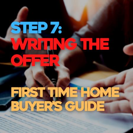 STEP 7: WRITING THE OFFER | First Time Home Buyer's Guide