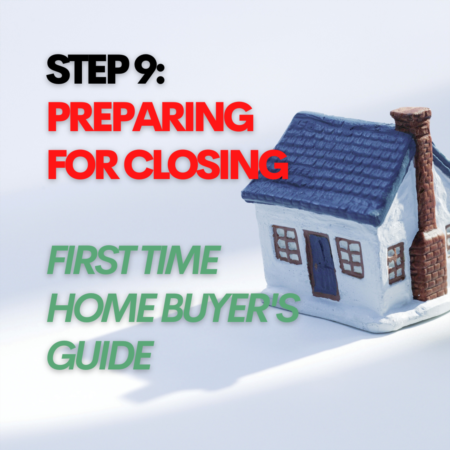 STEP 9: Preparing For Closing | First Time Home Buyer's Guide