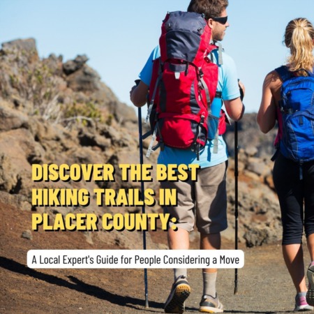 Discover the Best Hiking Trails in Placer County: A Local Expert's Guide for People Considering a Move