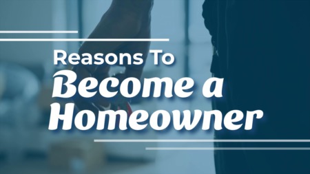 Reasons To Become a Homeowner