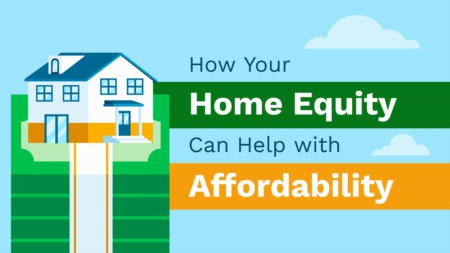 How Your Home Equity Can Help with Affordability