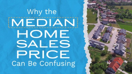 Why the Median Home Sales Prices Can Be Confusing