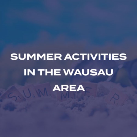 Things to do this Summer in the Wausau Area!
