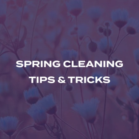 Spring Cleaning Tips & Tricks