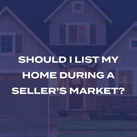 Should I List My Home In A Seller's Market